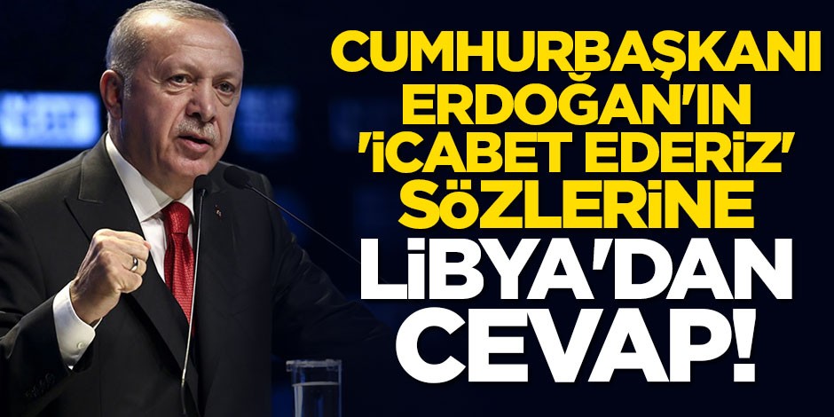 Cumhurbaşkanı Erdoğan "icabet ederiz" demişti! Libya'dan flaş açıklama