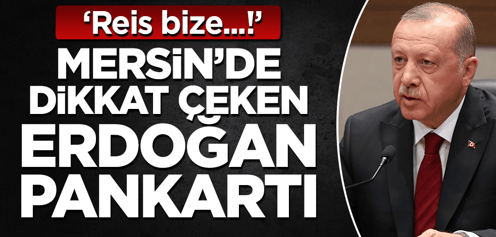  Cumhurbaşkanı Erdoğan için dikkat çeken pankart açıldı! Bir vatandaş, ‘Reis bize….!’