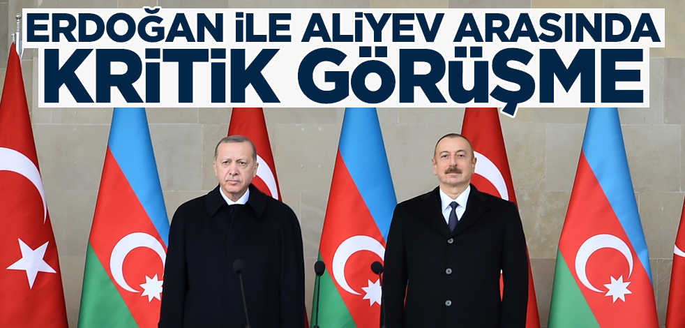 Cumhurbaşkanı Erdoğan ile Aliyev arasında kritik temas!