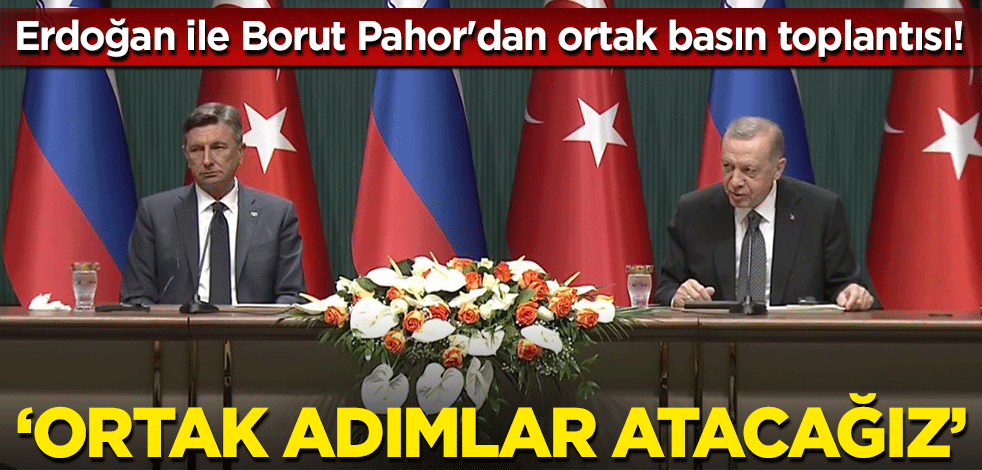Cumhurbaşkanı Erdoğan ile Borut Pahor'dan ortak basın toplantısı! "Ortak adımlar atacağız"