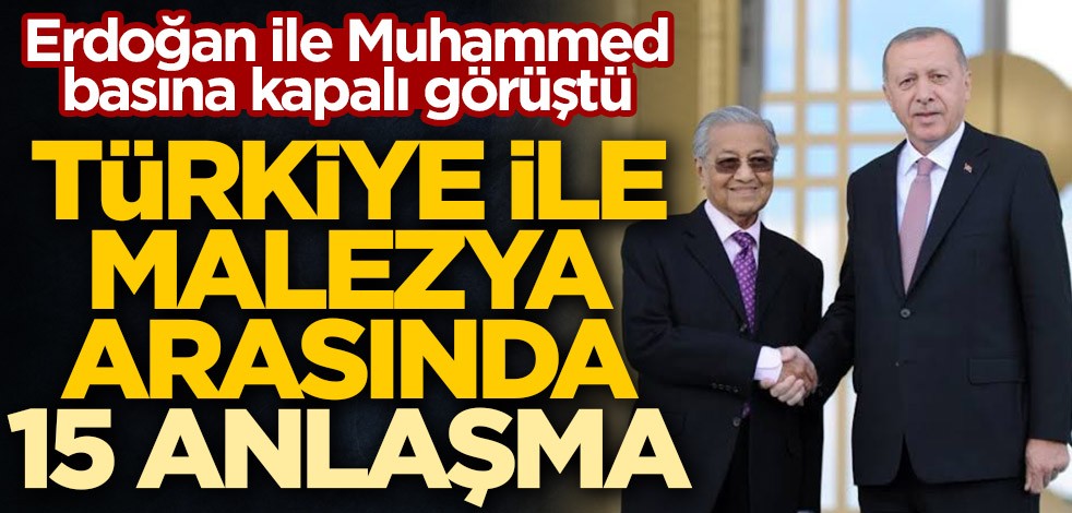 Cumhurbaşkanı Erdoğan ile Malezya Başbakanı Mahathir Muhammed basına kapalı görüştü! İki ülke arasında 15 anlaşma