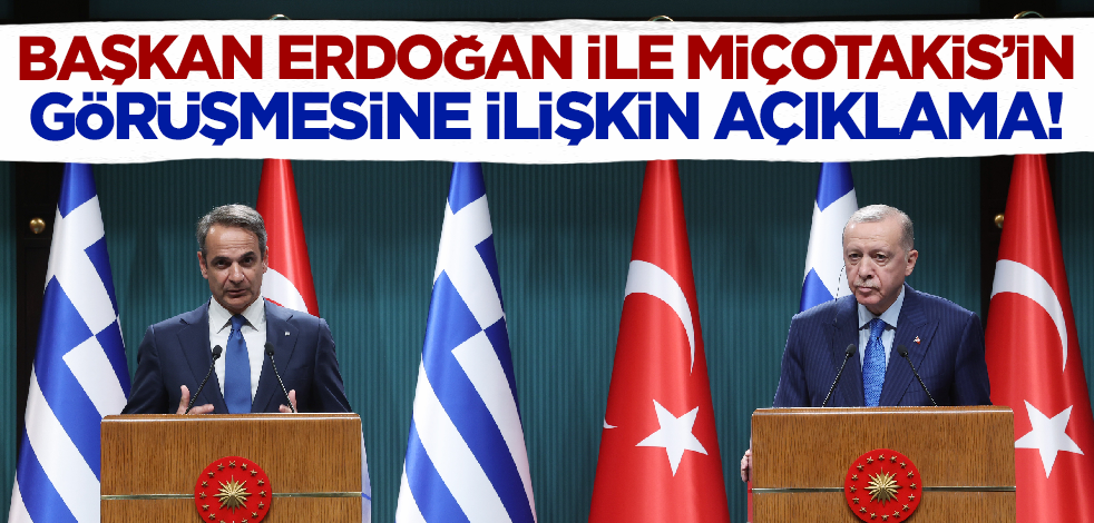 Cumhurbaşkanı Erdoğan ile Miçotakis'in görüşmesine ilişkin açıklama