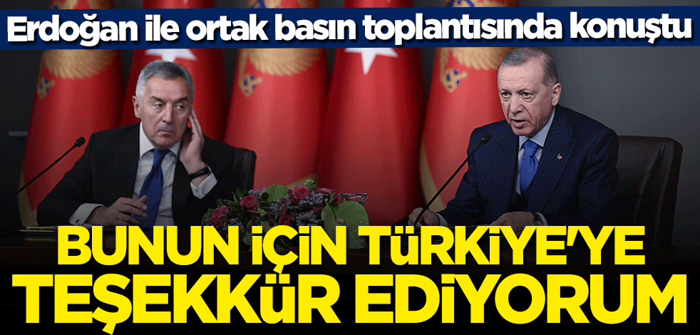 Cumhurbaşkanı Erdoğan ile ortak basın toplantısında konuştu: Bunun için Türkiye'ye teşekkür ediyorum
