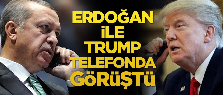 Cumhurbaşkanı Erdoğan ile Trump telefonla görüştü