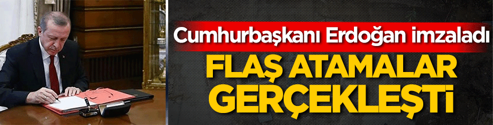 Cumhurbaşkanı Erdoğan imzaladı! Atama kararları Resmi Gazete'de