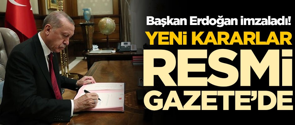 Cumhurbaşkanı Erdoğan imzaladı! Yeni kararlar Resmi Gazete'de