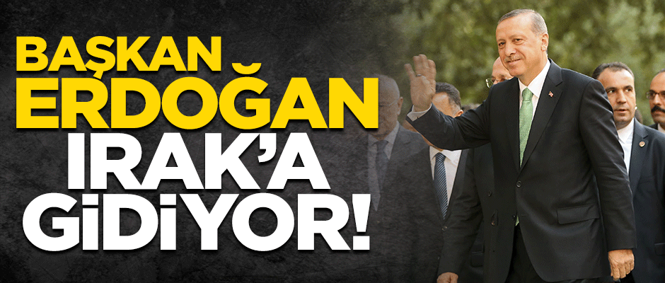 Cumhurbaşkanı Erdoğan, Irak'ı ziyaret edecek