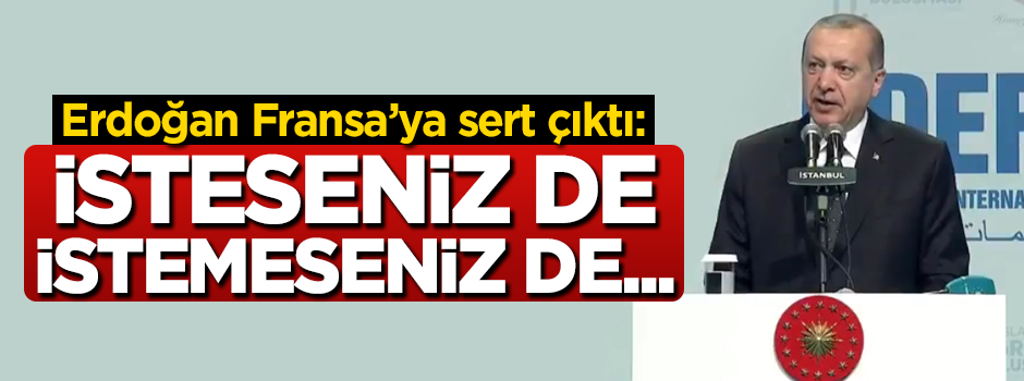 Cumhurbaşkanı Erdoğan: İsteseniz de istemeseniz de...
