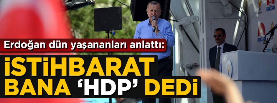 Cumhurbaşkanı Erdoğan: İstihbarat bana 'HDP' dedi