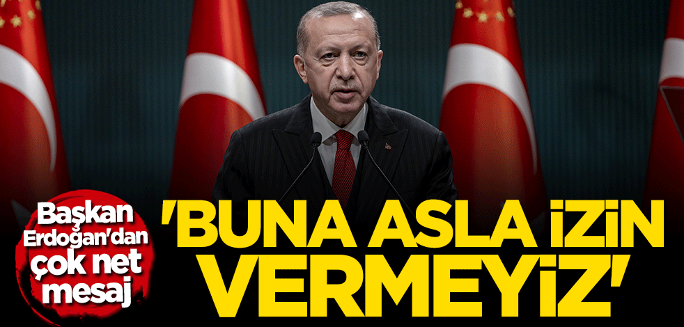 Cumhurbaşkanı Erdoğan: İstismar edilmesine asla müsaade etmeyeceğiz