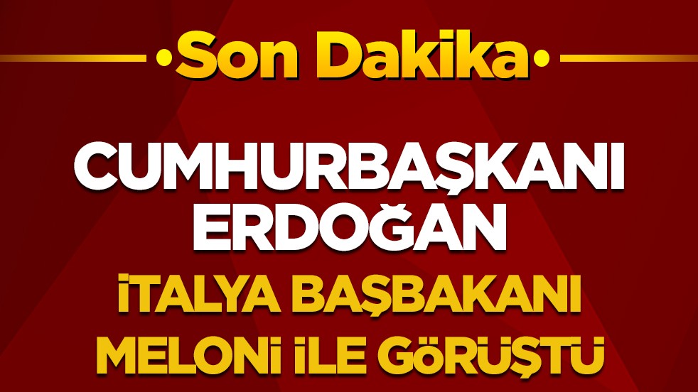 Cumhurbaşkanı Erdoğan, İtalya Başbakanı Meloni ile telefonda görüştü