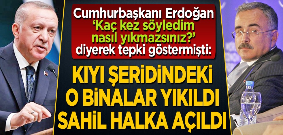 Cumhurbaşkanı Erdoğan, "Kaç kez söyledim, nasıl yıkmazsınız?" diyerek tepki göstermişti: Kıyı şeridindeki o binalar yıkıldı sahil halka açıldı