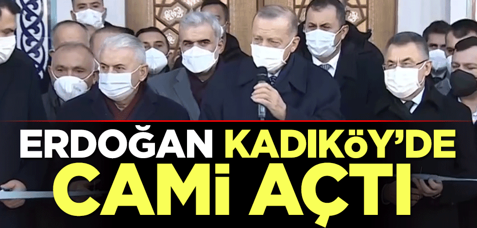 Cumhurbaşkanı Erdoğan Kadıköy'de cami açtı