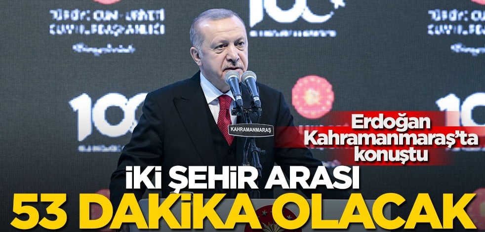 Cumhurbaşkanı Erdoğan Kahramanmaraş'ta konuştu