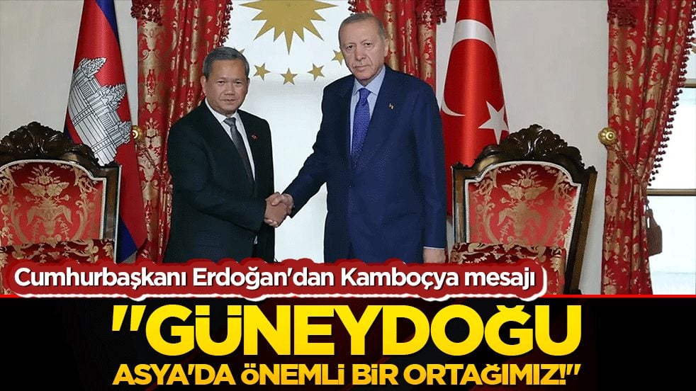 Cumhurbaşkanı Erdoğan'dan Kamboçya mesajı: 