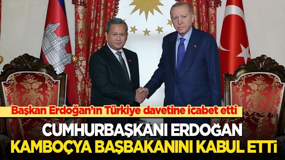 Cumhurbaşkanı Erdoğan, Kamboçya Başbakanı Manet'i kabul etti