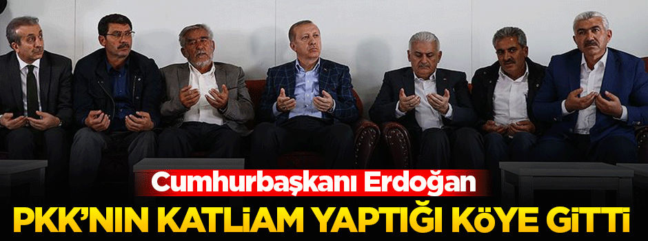 Cumhurbaşkanı Erdoğan katliamın olduğu köyde
