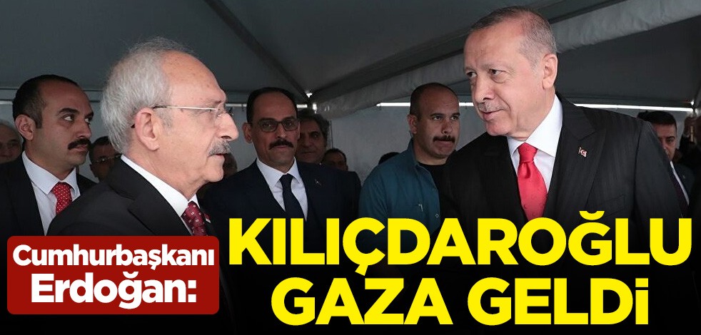 Cumhurbaşkanı Erdoğan: Kemal Kılıçdaroğlu gaza geldi