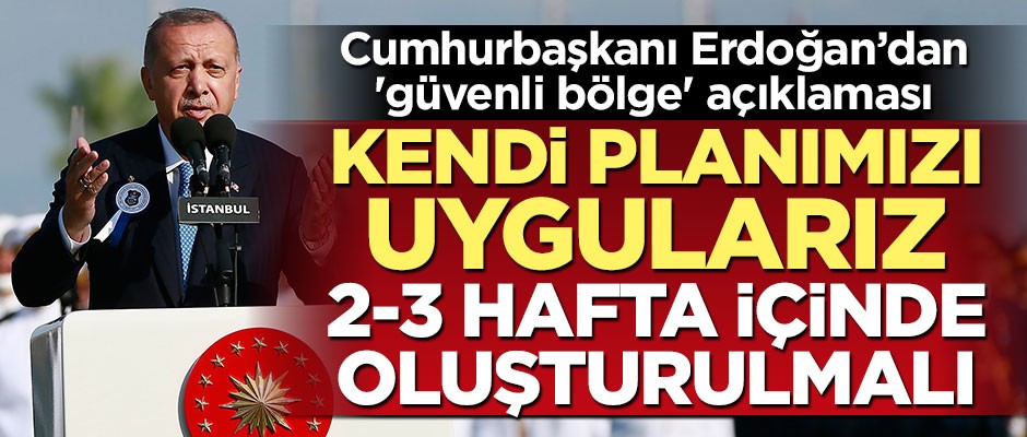 Cumhurbaşkanı Erdoğan: Kendi planımızı uygularız
