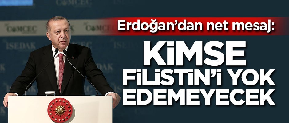 Cumhurbaşkanı Erdoğan: Kimse Filistin'i yok edemeyecek