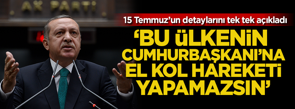 Cumhurbaşkanı Erdoğan: Bu ülkenin Cumhurbaşkanı'na el kol hareketi yapamazsın