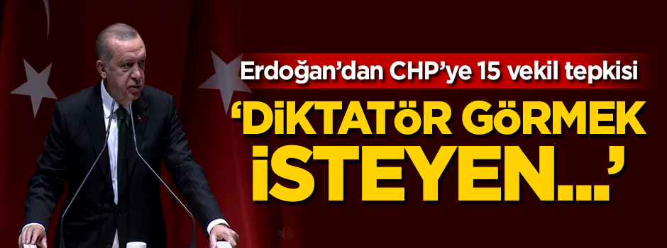 Cumhurbaşkanı Erdoğan'dan CHP'ye 15 vekil tepkisi!