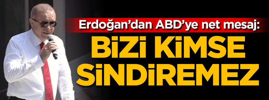 Cumhurbaşkanı Erdoğan: Bizi kimse sindiremez