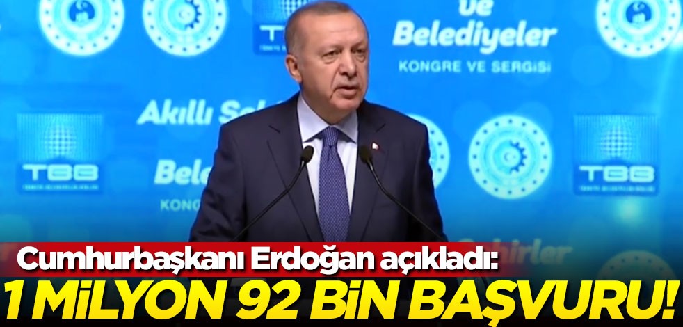 Cumhurbaşkanı Erdoğan: Başvuru sayısı 1 milyon 92 bin 741