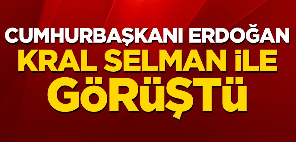 Cumhurbaşkanı Erdoğan, Kral Selman'la görüştü