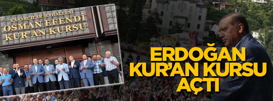 Cumhurbaşkanı Erdoğan Kur'an kursu açtı