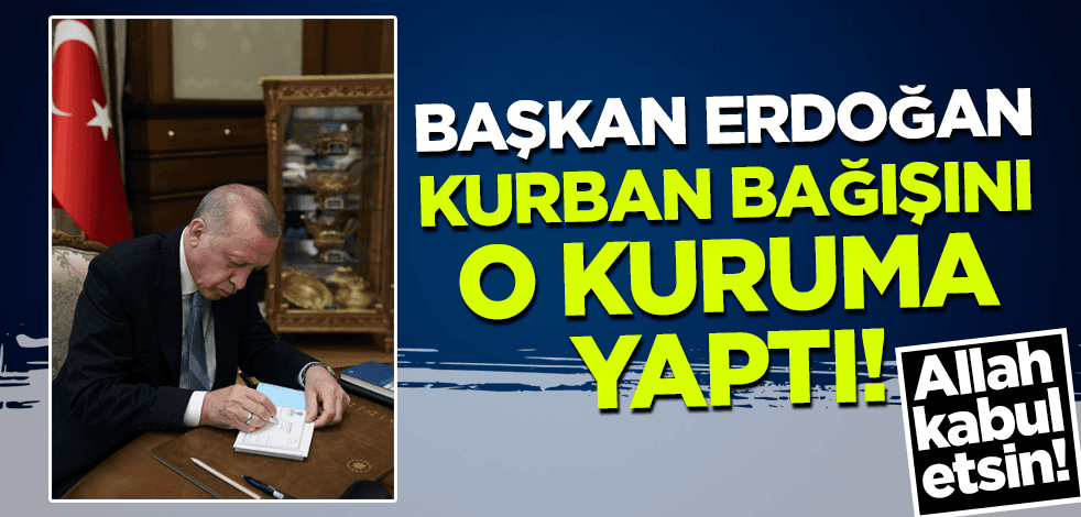 Cumhurbaşkanı Erdoğan, kurban bağışını TDV'ye yaptı