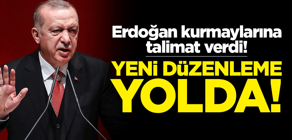 Cumhurbaşkanı Erdoğan kurmaylarına talimat verdi: Yeni düzenleme yolda