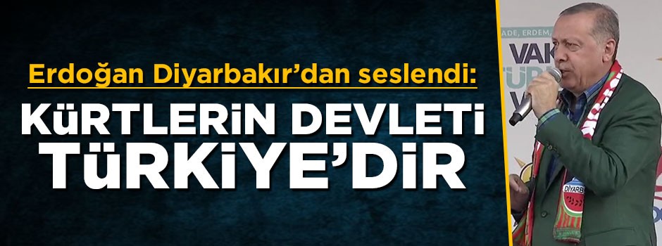 Cumhurbaşkanı Erdoğan: Kürtlerin devleti Türkiye'dir