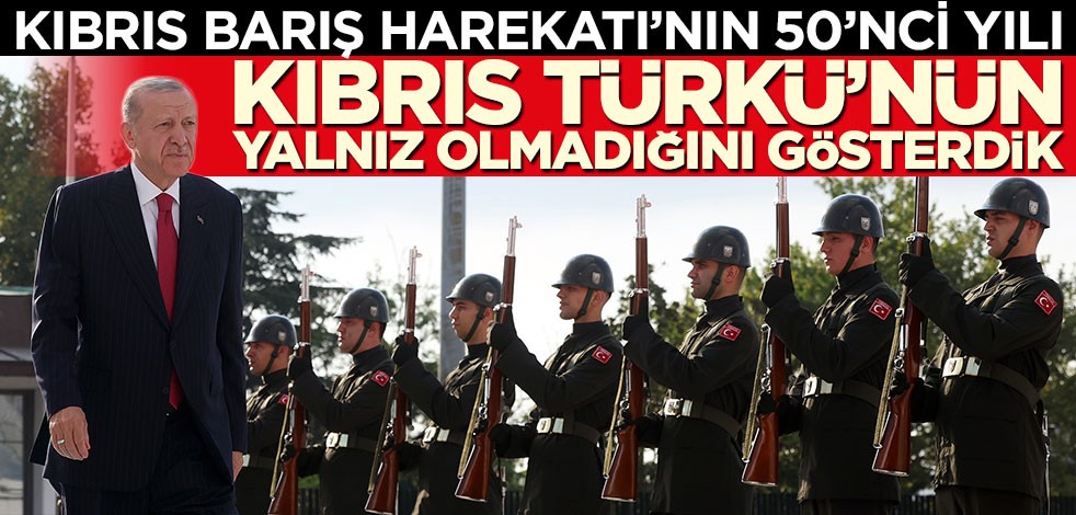Cumhurbaşkanı Erdoğan Lefkoşa'da! Kıbrıs Barış Harekatı'nın 50. yılı kutlamaları...