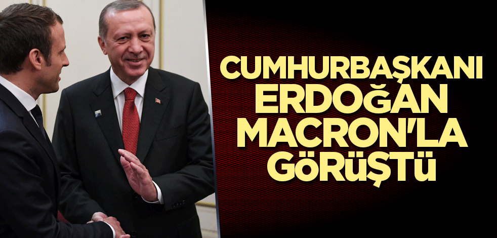 Cumhurbaşkanı Erdoğan Macron'la görüştü