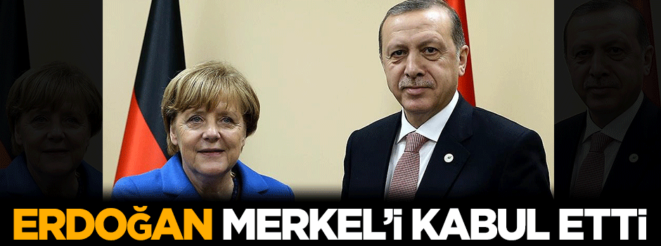 Cumhurbaşkanı Erdoğan, Merkel'i kabul etti
