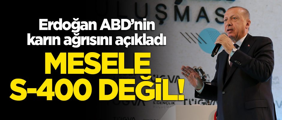 Cumhurbaşkanı Erdoğan: Mesele S-400 değil!