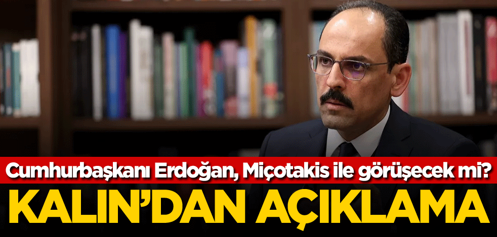 Cumhurbaşkanı Erdoğan, Miçotakis ile görüşecek mi? Kalın'dan açıklama