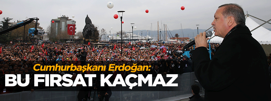 Cumhurbaşkanı Erdoğan: Millet istiyorsa bu fırsat kaçmaz