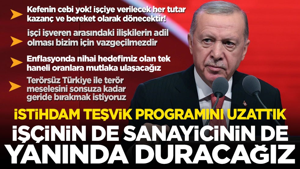  Cumhurbaşkanı Erdoğan müjde diyerek duyurdu: İstihdam teşvik programı uzatıldı! İşçinin de sanayicinin de yanındayız