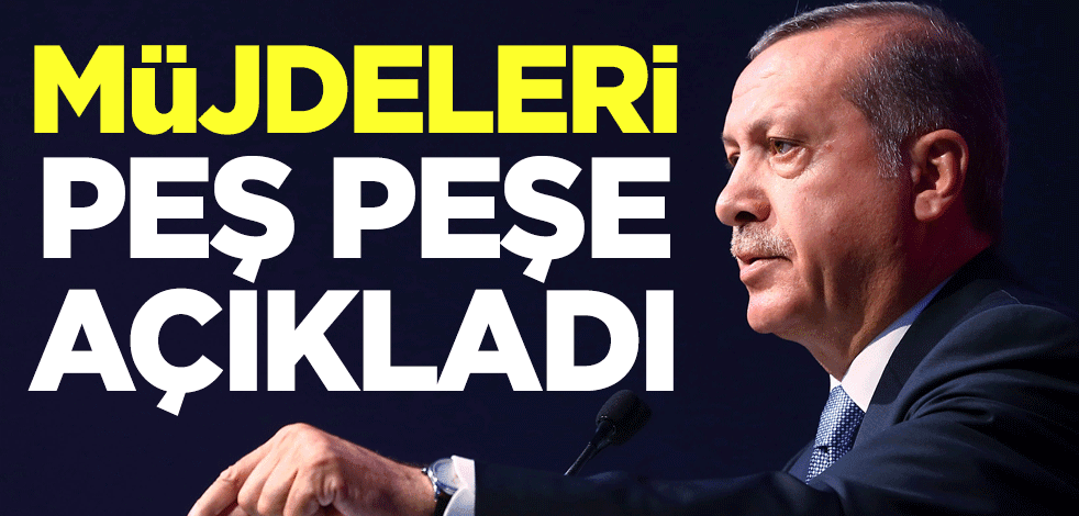 Cumhurbaşkanı Erdoğan müjdeleri peş peşe açıkladı