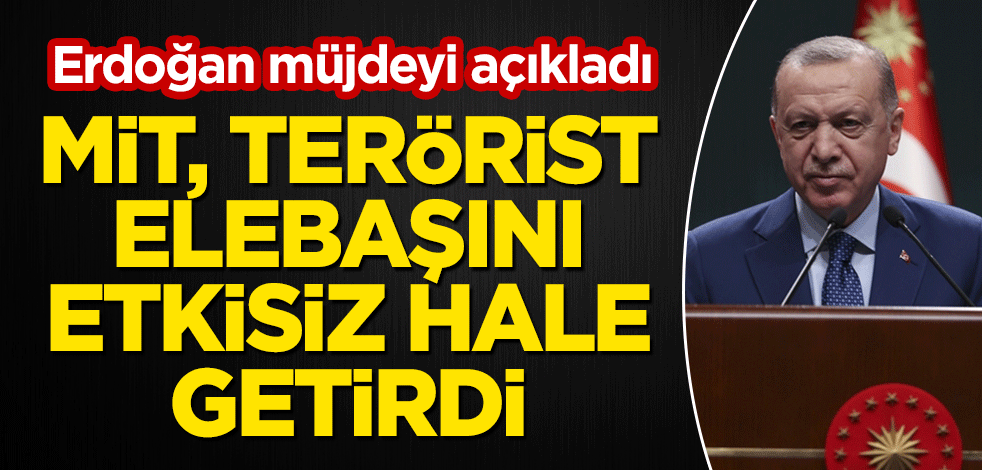 Cumhurbaşkanı Erdoğan müjdeyi açıkladı: MİT, terörist elebaşını etkisiz hale getirdi