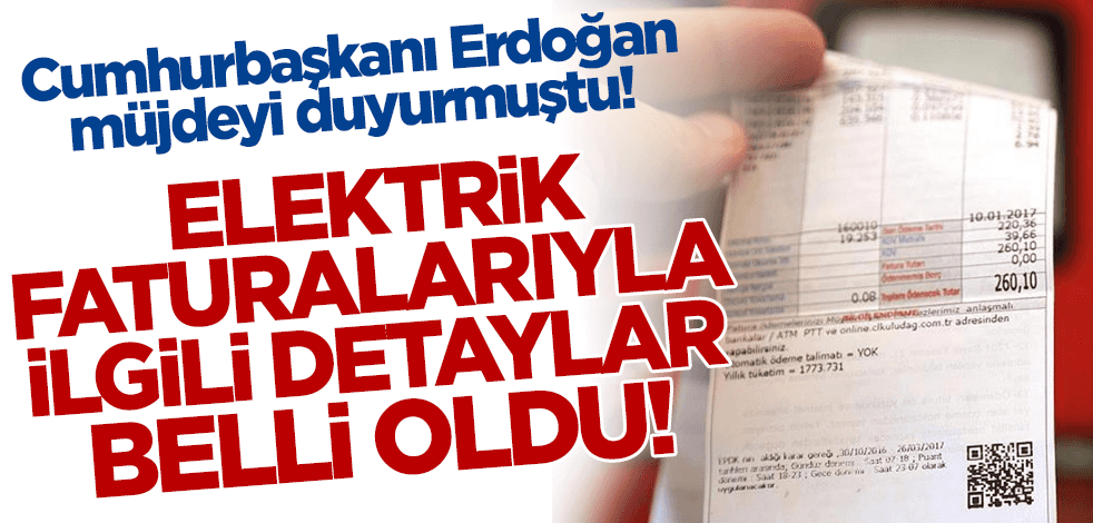 Cumhurbaşkanı Erdoğan müjdeyi duyurmuştu! Elektrik faturalarıyla ilgili detaylar belli oldu