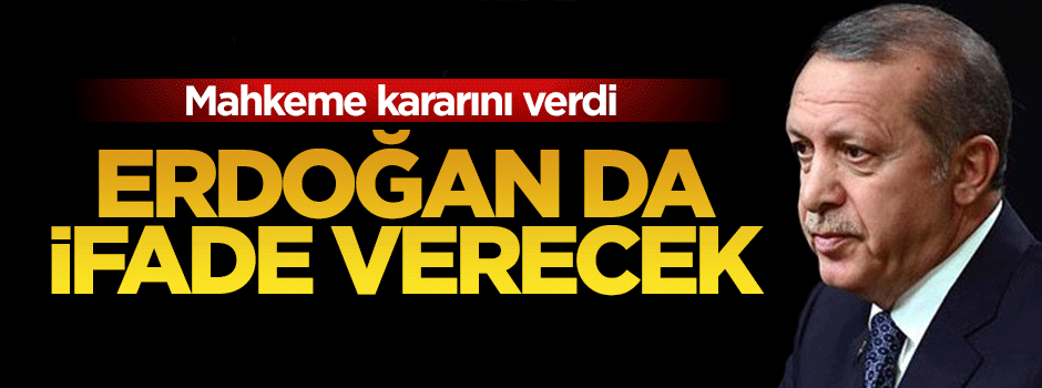 Cumhurbaşkanı Erdoğan müşteki sıfatıyla ifade verecek