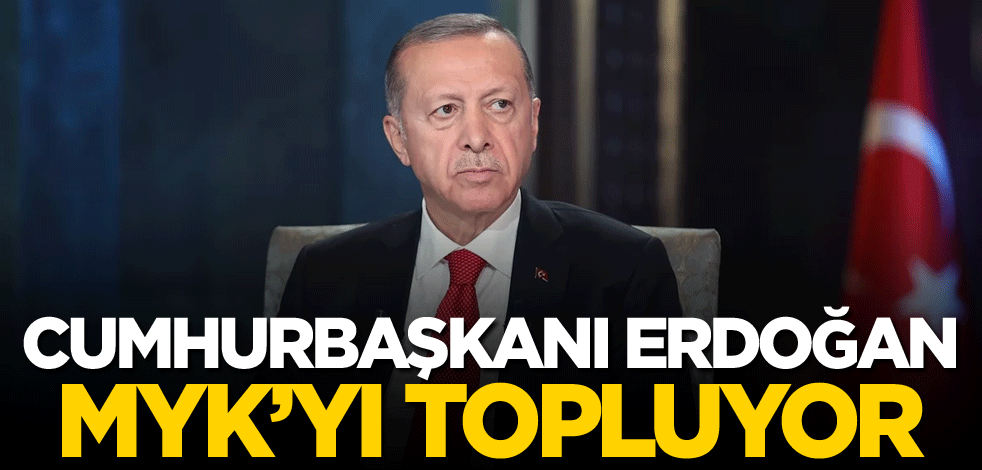 Cumhurbaşkanı Erdoğan MYK'yı topluyor