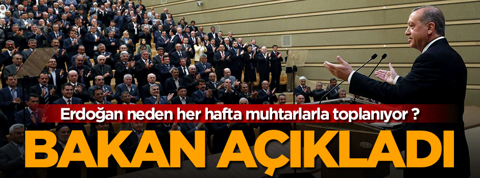 Cumhurbaşkanı Erdoğan neden her hafta muhtarlarla toplanıyor ?