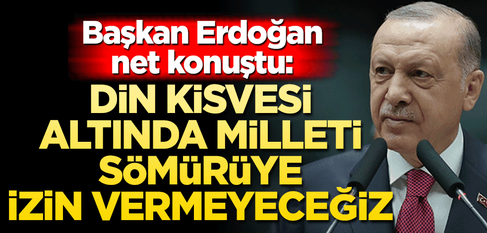 Cumhurbaşkanı Erdoğan net konuştu: Din kisvesi adı altında bu milleti sömürenlere de prim vermeyeceğiz