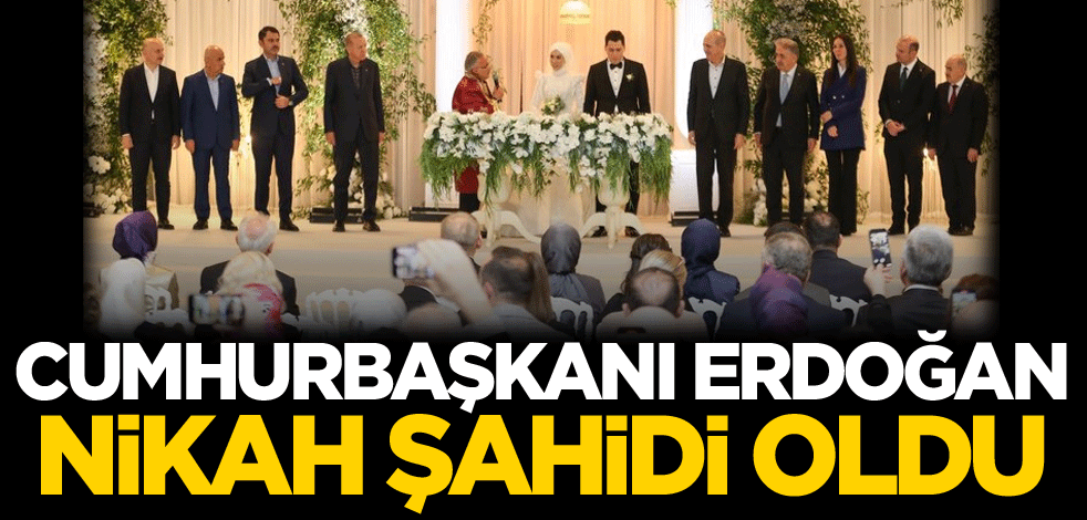 Cumhurbaşkanı Erdoğan nikah şahidi oldu