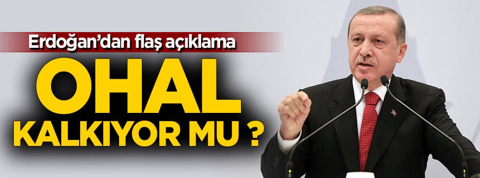 Cumhurbaşkanı Erdoğan: OHAL olmasaydı...