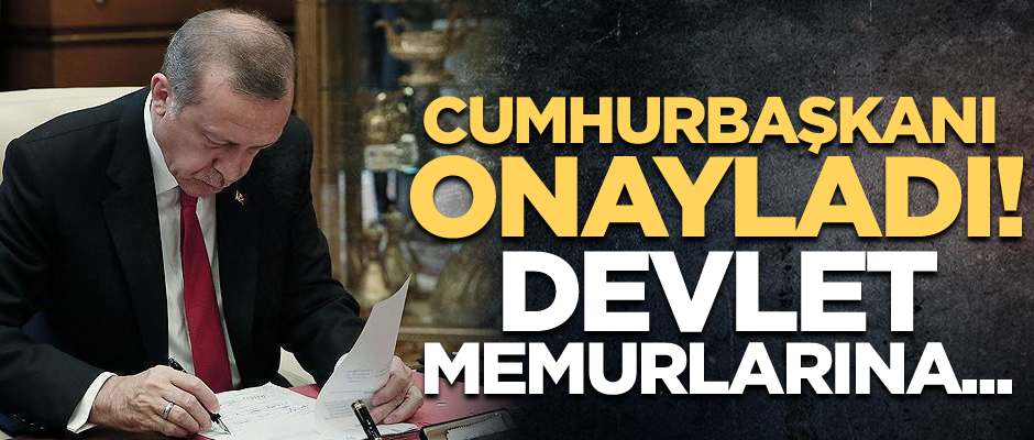 Cumhurbaşkanı Erdoğan onayladı! Devlet memurlarına...